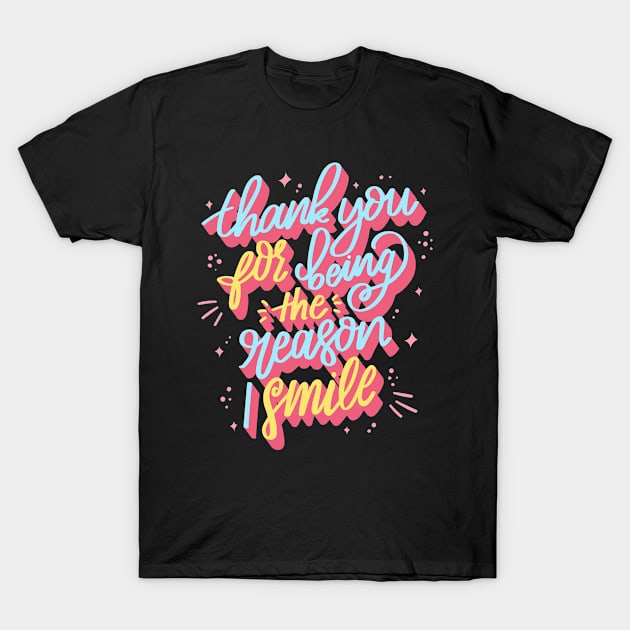 Thank You For Being The Reason I Smile T-Shirt by saigon199x